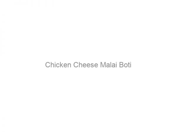 Chicken Cheese Malai Boti