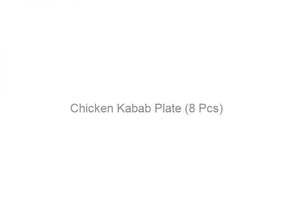 Chicken Kabab Plate (8 Pcs)